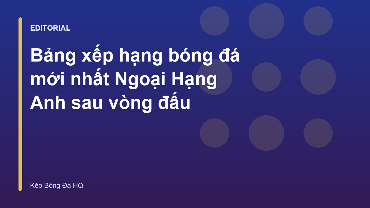 Bảng xếp hạng bóng đá Ngoại Hạng Anh mới nhất
