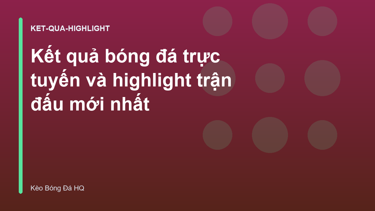 Kết quả bóng đá trực tuyến và highlight trận đấu mới nhất